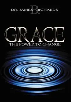 Grace: The Power to Change, Paperback/James B. Richards