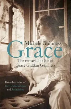 Grace. The Remarkable Life of Grace Grattan Guinness, Paperback/Michele Guinness