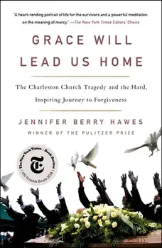 Grace Will Lead Us Home: The Charleston Church Tragedy and the Hard, Inspiring Journey to Forgiveness, Paperback/Jennifer Berry Hawes