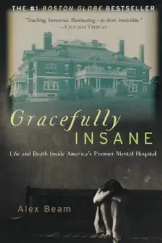 Gracefully Insane: The Rise and Fall of America's Premier Mental Hospital, Paperback/Alex Beam