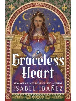 Graceless Heart: a beautiful, rich fantasy romance about Renaissance art and forbidden magic, Hardcover/Isabel Ibanez