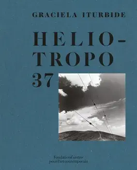 Graciela Iturbide, Heliotropo 37, Hardback/Graciela Iturbide