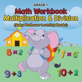 Grade 1 Math Workbook: Multiplication & Division (Baby Professor Learning Books), Paperback/Baby Professor