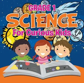 Grade 1 Science: For Curious Kids (Science Books), Paperback/Baby Professor