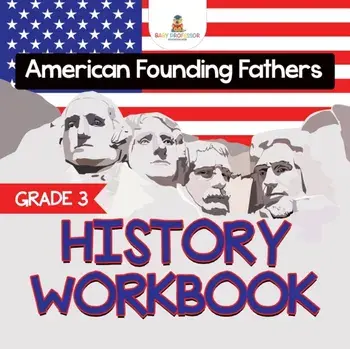 Grade 3 History Workbook: American Founding Fathers (History Books), Paperback/Baby Professor