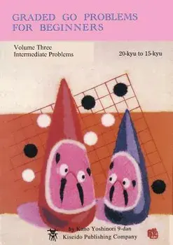 Graded Go Problems for Beginners, Volume Three: Intermediate Problems, 20-kyu to 15-kyu, Paperback/Yoshinori Kano