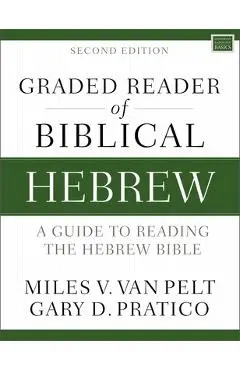 Graded Reader of Biblical Hebrew, Second Edition: A Guide to Reading the Hebrew Bible - Miles V. Van Pelt