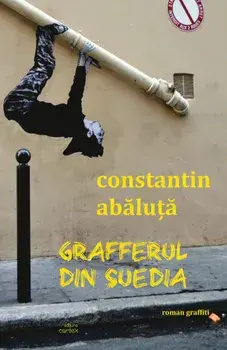 Grafferul din Suedia. Roman graffiti/Constantin Abaluta