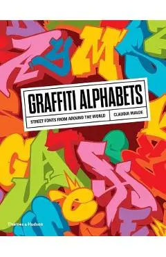 Graffiti Alphabets: Street Fonts from Around the World - Claudia Walde