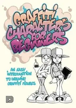Graffiti Characters for Beginners: An Easy Introduction to Drawing Graffiti Figures, Paperback/Arnd Schallenkammer