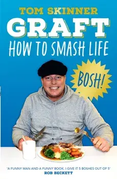 Graft. How to Smash Life, Paperback/Tom Skinner