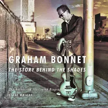 Graham Bonnet: The Story Behind the Shades. The Authorised Illustrated Biography, Paperback/Steve Wright