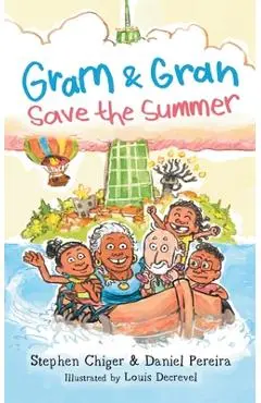 Gram and Gran Save the Summer: A Whimsical Adventure in Media Literacy - Stephen Chiger