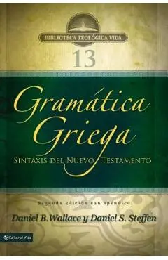 Gramática Griega: Sintaxis del Nuevo Testamento - Segunda Edición Con Apéndice - Daniel B. Wallace