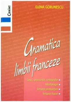Gramatica limbii franceze/Elena Gorunescu