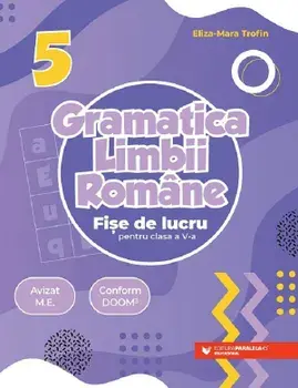 Gramatica limbii romane. Fise de lucru pentru clasa a V-a/Eliza-Mara Trofin