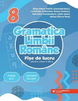 Gramatica limbii romane. Fise de lucru pentru clasa a VIII-a/Eliza-Mara Trofin, Luminita Ardelean, Ioana Enescu, Mariana Gurtavenco, Liviu Ioani, Adina Elena Sasu