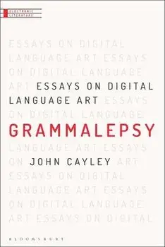 Grammalepsy. Essays on Digital Language Art, Paperback/John Cayley
