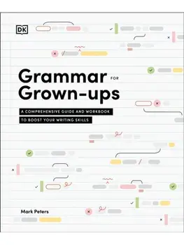 Grammar for Grown-Ups. A Comprehensive Guide and Workbook to Boost Your Writing Skills, Paperback/Mark, PhD Peters