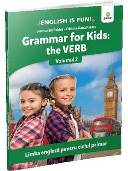 Grammar for kids: the verb. Limba engleza pentru ciclul primar. Volumul 2/***