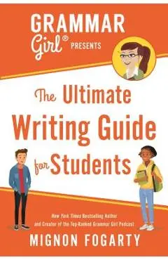 Grammar Girl Presents the Ultimate Writing Guide for Students - Mignon Fogarty
