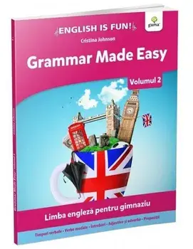 Grammar Made Easy. Limba engleza pentru gimnaziu. Volumul 2/Cristina Johnson