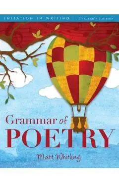 Grammar of Poetry: Teacher's Edition - Matt Whitling