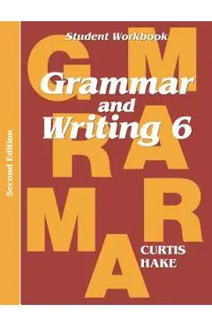 Grammar & Writing Student Workbook Grade 6 2nd Edition - Stephen Hake