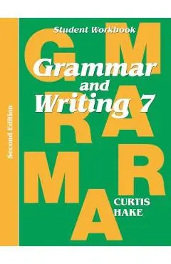 Grammar & Writing Student Workbook Grade 7 2nd Edition - Stephen Hake