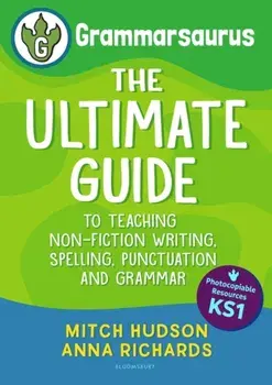 Grammarsaurus Key Stage 1. The Ultimate Guide to Teaching Non-Fiction Writing, Spelling, Punctuation and Grammar, Paperback/Anna Richards
