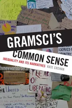 Gramsci's Common Sense. Inequality and Its Narratives, Paperback/Kate Crehan