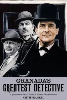 Granada's Greatest Detective. A Guide to the Classic Sherlock Holmes Television Series, Paperback/Keith Frankel