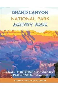 Grand Canyon National Park Activity Book: Puzzles, Mazes, Games, and More About Grand Canyon National Park - Little Bison Press