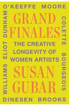 Grand Finales: The Creative Longevity of Women Artists - Susan Gubar