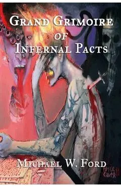 Grand Grimoire of Infernal Pacts: Goetic Theurgy - Michael W. Ford