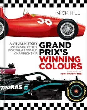 Grand Prix's Winning Colours. A Visual History - 70 Years of the Formula 1 World Championship, Hardback/Mick Hill