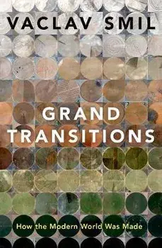 Grand Transitions: How the Modern World Was Made, Hardcover/Vaclav Smil