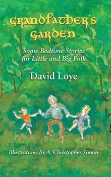 Grandfather's Garden: Some Bedtime Stories for Little and Big Folk, Hardcover/David Loye