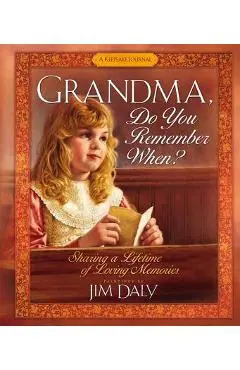 Grandma, Do You Remember When?: Sharing a Lifetime of Loving Memories - Jim Daly