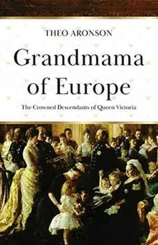 Grandmama of Europe: The Crowned Descendants of Queen Victoria, Paperback/Theo Aronson