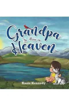 Grandpa Is Now in Heaven - Kasie Kennedy