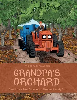 Grandpa's Orchard: Based on a True Story of an Oregon Family Farm, Paperback/Darcy Thomas Kirk