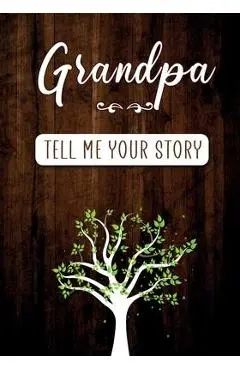 Grandpa Tell me your Story: A Guided Keepsake Journal for your Grandfather to share his Life & his Memories - Erika Rossi