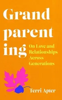 Grandparenting. 'The Essential Guide to Navigating Modern Grandparenthood', Paperback/Dr. Terri Apter