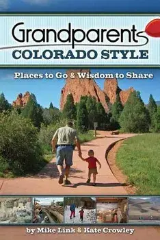 Grandparents Colorado Style: Places to Go & Wisdom to Share, Paperback/Mike Link