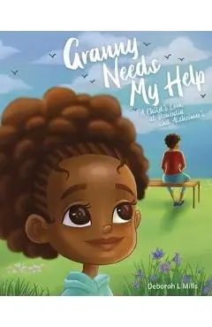 Granny Needs My Help: A Child's Look at Dementia and Alzheimer's - Deborah L. Mills