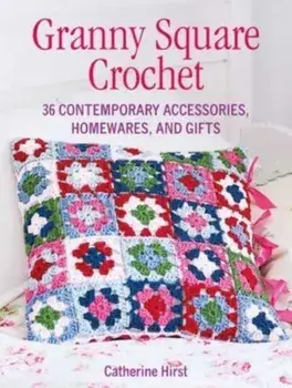 Granny Square Crochet. 35 Contemporary Accessories, Homewares and Gifts, UK edition, Paperback/***
