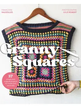 Granny Squares. Over 35 Simple and Original Projects for Home and Wardrobe, Paperback/Francoise Vauzeilles