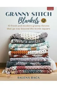 Granny Stitch Blankets: 10 Fresh and Modern Granny Throws That Go Way Beyond the Iconic Square - Salena Baca
