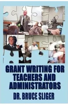 Grant Writing for Teachers and Administrators - Bruce Sliger
